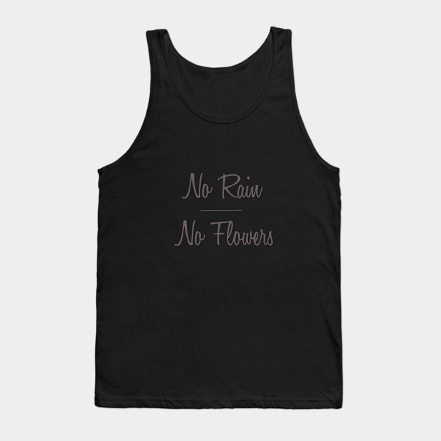 No Rain No Flowers Tank Top by TracyMichelle